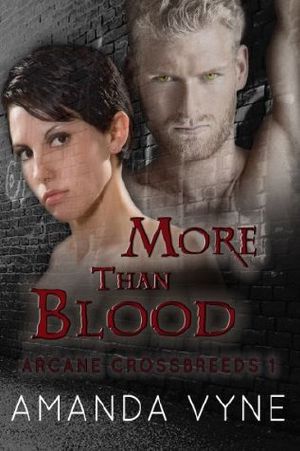 [Arcane Crossbreeds 01] • More Than Blood